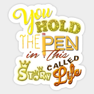 You hold the pen in this story called life. Sticker